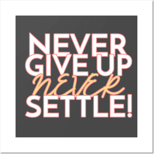 Never give up, never settle! Posters and Art